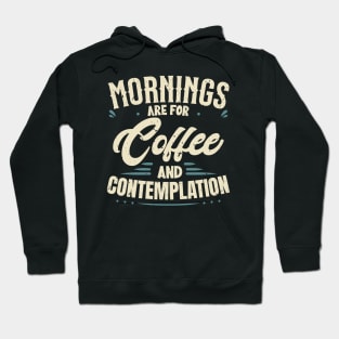 morning are for coffee and contemplation Hoodie